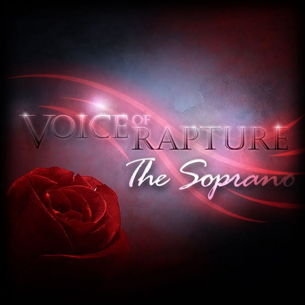 Voice of Rapture The Soprano Voice of Rapture The Soprano